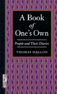 A Book of One's Own: People and Their Diaries - Mallon, Thomas