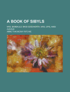 A Book of Sibyls: Mrs. Barbauld, Miss Edgeworth, Mrs. Opie, Miss Austen