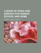 A Book of Song and Service for Sunday School and Home