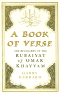 A Book of Verse: The Biography of the Rubaiyat of Omar Khayyam - Garrard, Garry