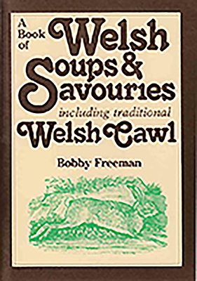 A Book of Welsh Soups and Savouries: Including Traditional Welsh Cawl - Freeman, Bobby