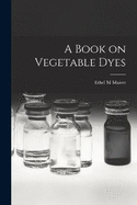 A Book on Vegetable Dyes
