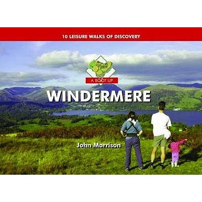 A Boot Up Windermere: Ten Leisure Walks of Discovery - Morrison, John