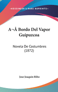 A Bordo del Vapor Guipuzcoa: Novela de Costumbres (1872)