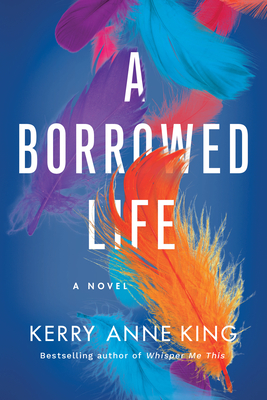 A Borrowed Life - King, Kerry Anne