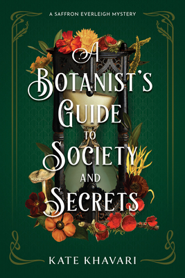 A Botanist's Guide to Society and Secrets - Khavari, Kate