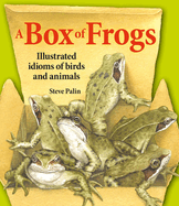 A Box of Frogs: Illustrated Idioms of Birds and Animals