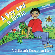 A Boy and a Turtle: A Bedtime Story that Teaches Younger Children how to Visualize to Reduce Stress, Lower Anxiety and Improve Sleep