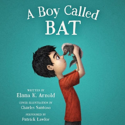 A Boy Called Bat - Arnold, Elana K, and Lawlor, Patrick Girard (Read by)