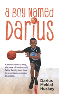 A Boy Called Darius: A story about a boy, his love of basketball, faith, family and how he overcame a major obstacle.