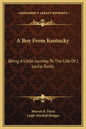 A Boy from Kentucky: Being a Little Journey to the Life of J. Leslie Davis