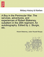 A Boy in the Peninsular War: The Services, Adventures and Experiences of Robert Blakeney, Subaltern