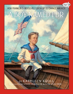 A Boy Named FDR: How Franklin D. Roosevelt Grew Up to Change America - Krull, Kathleen