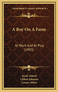 A Boy on a Farm: At Work and at Play (1903)