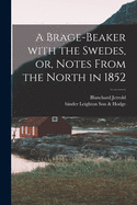 A Brage-beaker With the Swedes, or, Notes From the North in 1852