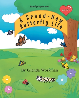 A Brand-New Butterfly Life - Workman, Glenda