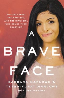 A Brave Face: Two Cultures, Two Families, and the Iraqi Girl Who Bound Them Together - Marlowe, Barbara, and Marlowe, Teeba Furat, and Keirn, Jennifer