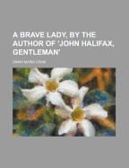 A Brave Lady, by the Author of 'John Halifax, Gentleman'