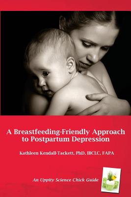 A Breastfeeding-Friendly Approach to Postpartum Depression: A Resource Guide for Health Care Providers - Kendall-Tackett, Kathleen, Dr., PhD