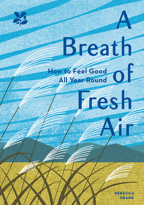 A Breath of Fresh Air: How to Feel Good All Year Round - Frank, Rebecca, and National Trust Books