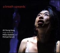 A Breath Upwards - Ah Young Hong (soprano); Gleb Kanasevich (clarinet); Jamie Hersch (horn); Miranda Cuckson (viola)