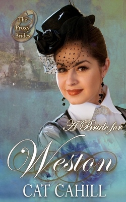 A Bride for Weston: (The Proxy Brides Book 57) - Cahill, Cat
