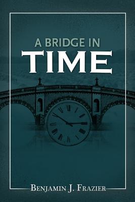 A Bridge In Time - MacKie, G Mac (Editor), and Frazier, Benjamin J