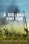 A Bridge Too Far: The true story of the Battle of Arnhem