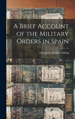 A Brief Account of the Military Orders in Spain - King, Georgiana Goddard