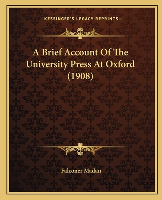 A Brief Account of the University Press at Oxford (1908) - Madan, Falconer