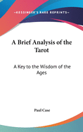 A Brief Analysis of the Tarot: A Key to the Wisdom of the Ages