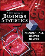 A Brief Course in Business Statistics - Mendenhall, William, and Beaver, Robert J, and Beaver, Barbara M
