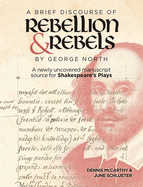 A Brief Discourse of Rebellion and Rebels by George North: A Newly Uncovered Manuscript Source for Shakespeare's Plays
