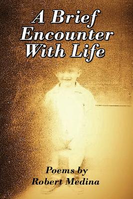 A Brief Encounter With Life - Medina, Robert