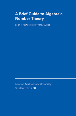 A Brief Guide to Algebraic Number Theory - Swinnerton-Dyer, H. P. F.