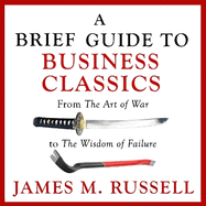 A Brief Guide to Business Classics: From The Art of War to The Wisdom of Failure