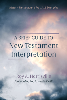 A Brief Guide to New Testament Interpretation - Harrisville, Roy A, III (Foreword by)