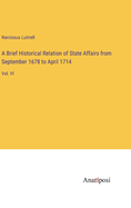 A Brief Historical Relation of State Affairs from September 1678 to April 1714: Vol. VI