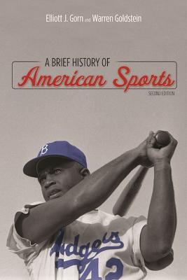 A Brief History of American Sports - Gorn, Elliott J, and Goldstein, Warren