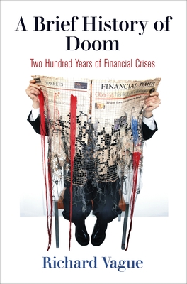 A Brief History of Doom: Two Hundred Years of Financial Crises - Vague, Richard