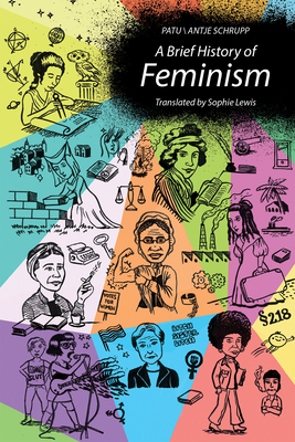 A Brief History of Feminism - Patu, and Schrupp, Antje, and Lewis, Sophie (Translated by)