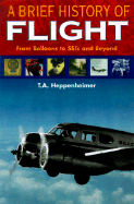 A Brief History of Flight: From Balloons to Mach 3 and Beyond - Heppenheimer, T A
