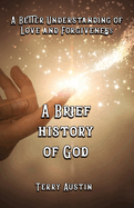 A Brief History of God: A Better Understanding of Love and Forgiveness