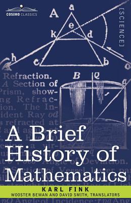 A Brief History of Mathematics - Fink, Karl, and Beman, Wooster Woodruff (Translated by), and Smith, David, Dr., Msn, RN (Translated by)