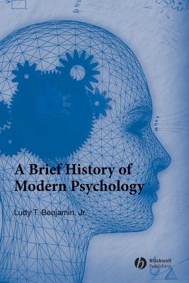 A Brief History of Modern Psychology - Benjamin, Ludy T