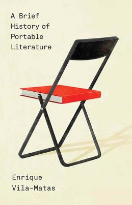 A Brief History of Portable Literature - Vila-Matas, Enrique, and McLean, Anne (Translated by), and Bunstead, Thomas (Translated by)