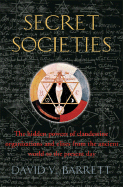 A Brief History of Secret Societies: An Unbiased History of Our Desire for Secret Knowledge