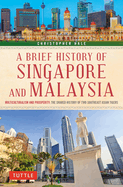 A Brief History of Singapore and Malaysia: Multiculturalism and Prosperity: The Shared History of Two Southeast Asian Tigers