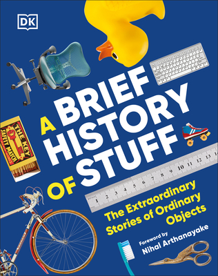 A Brief History of Stuff: The Extraordinary Stories of Ordinary Objects - DK