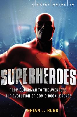 A Brief History of Superheroes - Robb, Brian J